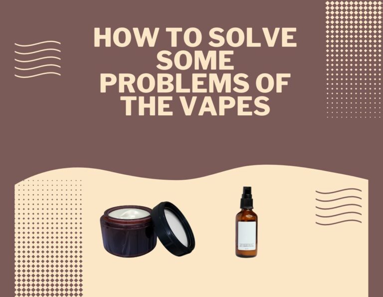 How To Solve Some Problems Of The Vapes
