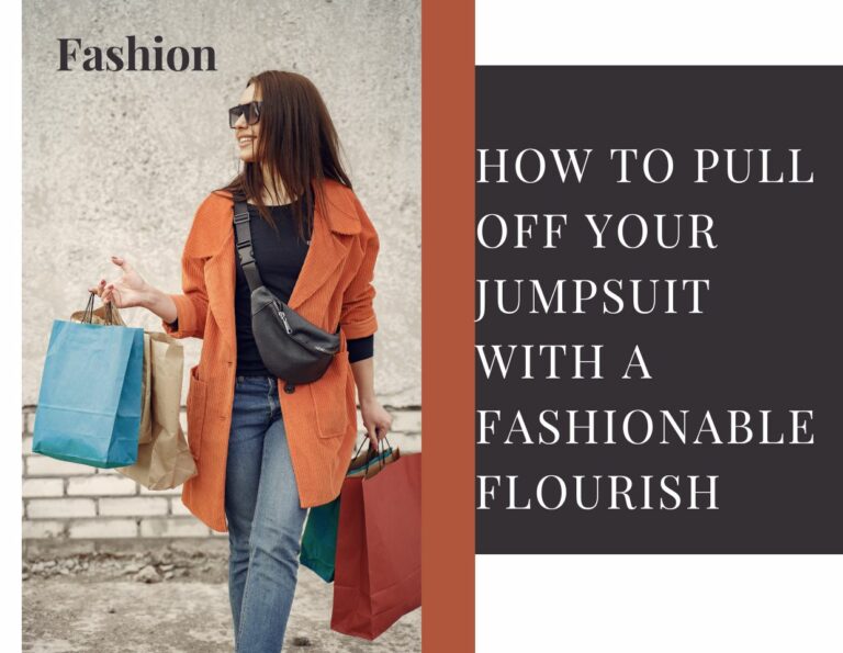 How to Pull off your Jumpsuit with a Fashionable Flourish