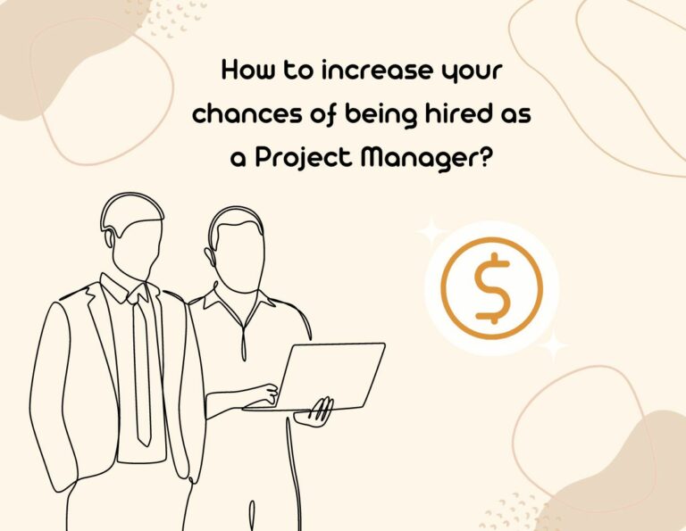 How to increase your chances of being hired as a Project Manager?