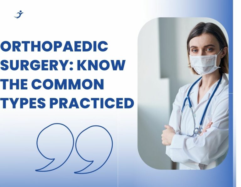 Orthopaedic Surgery: Know the Common Types Practiced